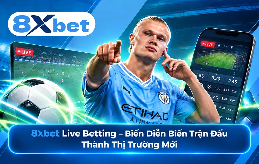 8xbet Live Betting – Biến Diễn Biến Trận Đấu Thành Thị Trường Mới